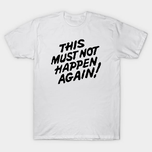 This must not happen again! T-Shirt by GiMETZCO!